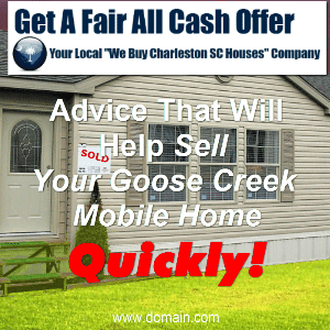 Sell a Goose Creek Mobile Home Quickly